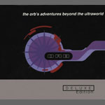 The Orb / Adventures Beyond the Ultraworld