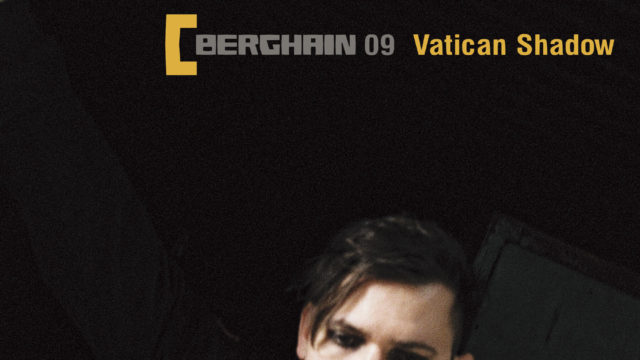 Berghain 09 Vatican Shadow