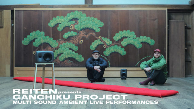 REITEN presents GANCHIKU PROJECT “Multi Sound Ambient Live Performances”